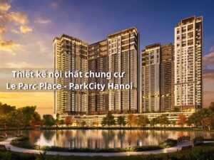 Phối cảnh tổng thể các tòa tháp chung cư Le Parc-Place ParkCity Hanoi bên hồ cảnh quan công viên
